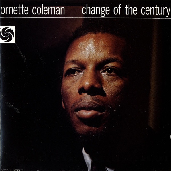 "Change of the Century" by Ornette Coleman